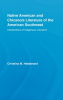 Native American and Chicano/A Literature of the American Southwest: Intersections of Indigenous Literatures 0415948886 Book Cover