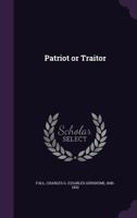 Patriot or Traitor 0548569436 Book Cover