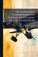 On Supersonic Compressors and Nozzles (Supplement to Amp Report 82.1r) B0FJMT46CF Book Cover