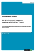 Die Schallplatte als Faktor des mediengeschichtlichen Wandels: Demokratisierung und Mutation als sozio-kulturelle Folgewirkungen der Schallplatte 3638854256 Book Cover