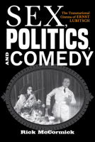 Sex, Politics, and Comedy: The Transnational Cinema of Ernst Lubitsch 0253048346 Book Cover