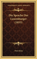 Die Sprache Der Luxemburger (1855) 1161128352 Book Cover