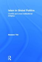 Islam in Global Politics: Conflict and Cross-Civilizational Bridging 0415686253 Book Cover