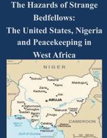 The Hazards of Strange Bedfellows - The United States, Nigeria, and Peacekeeping in West Africa 1500819670 Book Cover