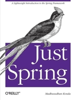 Just Spring: A Lightweight Introduction to the Spring Framework 1449306403 Book Cover