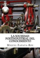 La Sociedad Postindustrial del Conocimiento: Un enfoque multidisciplinar desde la perspectiva de los nuevos métodos para organizar el aprendizaje 1492180580 Book Cover