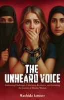 " The Unheard Voice " Embracing Challanges, Cultivating Resilience, And Unfolding The Journey Of Muslim Women. 8199324007 Book Cover