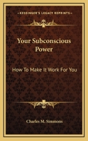 Your Subconscious Power: How To Make It Work For You 0548442401 Book Cover