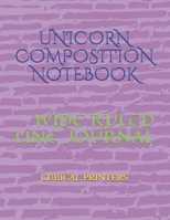 UNICORN COMPOSITION NOTEBOOK: WIDE RULED LINED NOTEBOOK JOURNAL (CLASSROOM MANAGEMENT) 1710882921 Book Cover