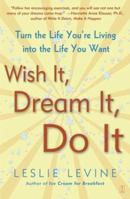 Wish It, Dream It, Do It: Turn the Life You're Living Into the Life You Want 0743229819 Book Cover