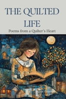 The Quilted Life: Poems from a Quilter’s Heart B0F7Y68M94 Book Cover