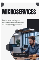 Microservices: Design and implement microservices architectures for scalable applications B0FD9MM1YT Book Cover