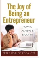 The Joy Of Being An Entrepreneur: How To Achieve & Enjoy It! 0993402305 Book Cover