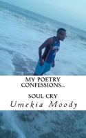 My Poetry Confessions: Soul Cry 1478394757 Book Cover