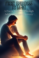 From Darkness To Light: A Poetic Journey Through Addiction And Recovery B0CTGFH8RD Book Cover