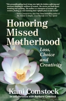 Honoring Missed Motherhood: Loss, Choice and Creativity 0996704426 Book Cover