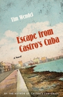 Escape from Castro's Cuba: A Novel 149622292X Book Cover