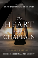 Heart of a Chaplain, 2nd Edition : Exploring Essentials for Ministry 1563097834 Book Cover