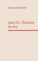 Juba III: l'héritier du feu (French Edition) 2322542210 Book Cover