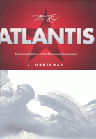 The Red Atlantis: Communist Culture in the Absence of Communism (Culture and the Moving Image Series) 1566396433 Book Cover