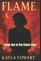 Flame: Book One of the Flame Duet B0FD8GJ1T4 Book Cover