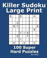 Killer Sudoku Large Print: 100 Super Hard Puzzles 1537021028 Book Cover