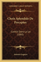 Choix Splendide de Preceptes: Cueillis Dans La Loi (1885) 1161034013 Book Cover