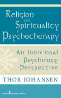 Religion and Spirituality in Psychotherapy: An Individual Psychology Perspective 0826103855 Book Cover