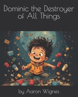 Dominic The Destroyer of All Things B0G6JZRVR2 Book Cover