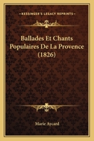 Ballades Et Chants Populaires De La Provence (1826) 1245186906 Book Cover
