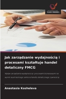 Jak zarzadzanie wydajnoscia i procesami ksztaltuje handel detaliczny FMCG (Polish Edition) 6208769019 Book Cover