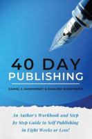 40 Day Publishing: An author’s workbook and step by step guide to self-publishing in eight weeks or less! 1492949795 Book Cover