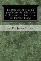 La Paja En El Ojo: La Presencia de Toa Alta En Las Luchas Libertarias de Puerto Rico 1533513880 Book Cover