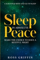 Calm Your Mind and Go To Sleep: Sleep In Absolute Peace - Make The Choice To Have A Restful Night 1804280844 Book Cover