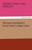 The Inner Sisterhood; A Social Study in High Colors 9356570663 Book Cover