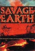 Savage Earth: The Dramatic Story of Volcanoes and Earthquakes 0002201356 Book Cover