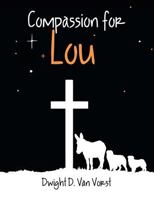 Compassion for Lou 1480839523 Book Cover
