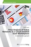 Price Analysis of Value Networks in a Cloud Enabled Xaas Marketplace 3639641299 Book Cover