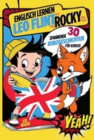 Englisch lernen mit Leo Flint und Rocky den Fuchs! 30 spannende Kurzgeschichten für Kinder!: Inkl. Vokabeln, Rätsel & Übungen (German Edition) B0F6XWKN1P Book Cover