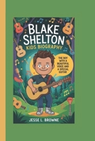 BLAKE SHELTON KIDS BIOGRAPHY: The Boy with a Beautiful Voice and a Special Guitar B0F3XR3XZ9 Book Cover