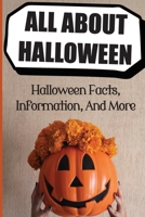 All About Halloween: Halloween Facts, Information, And More: Halloween Pictures B09JJ7G8F8 Book Cover