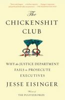 The Chickenshit Club: The Justice Department and Its Failure to Prosecute White-Collar Criminals 1501121367 Book Cover