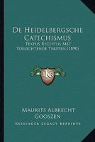 De Heidelbergsche Catechismus: Textus Receptus Met Toelichtende Teksten (1890) 116767670X Book Cover