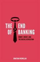 The End of Banking: Money, Credit, and the Digital Revolution 3952438510 Book Cover