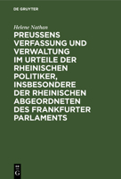 Preussens Verfassung Und Verwaltung Im Urteile Der Rheinischen Politiker, Insbesondere Der Rheinischen Abgeordneten Des Frankfurter Parlaments: Teil 1: Preussens Verfassung Und Verwaltung Ausschliessl 3111262340 Book Cover