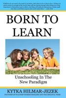 Born to Learn: Unschooling in the New Paradigm 1943103003 Book Cover