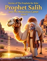Stories of the Prophets for Kids: Prophet Salih and the Miraculous Camel – Book 5: A Heartwarming Islamic Story About Faith, Gratitude, Kindness, and Allah’s Miracles B0H5C7TCCZ Book Cover