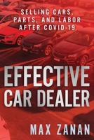 Effective Car Dealer: Selling Cars, Parts, and Labor After COVID-19 (Perfect Dealership) 1641844019 Book Cover