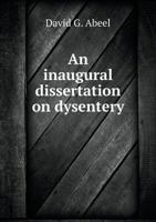 An Inaugural Dissertation on Dysentery 5519007896 Book Cover
