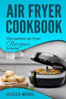 Air Fryer Cookbook: The Tastiest Air Fryer Around 1981352090 Book Cover